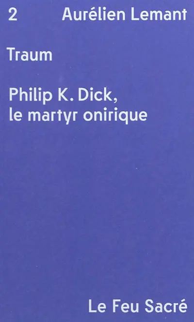 Traum : Philip K. Dick, le martyr onirique