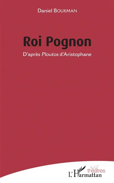 Roi pognon : d'après Ploutos d'Aristophane