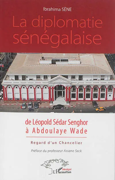 La diplomatie sénégalaise de Léopold Sédar Senghor à Abdoulaye Wade : regard d'un chancelier