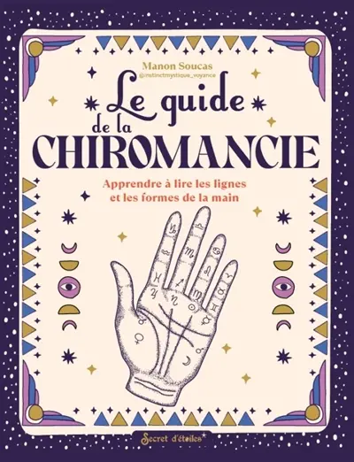 Le guide de la chiromancie : apprendre à lire les lignes et les formes de la main