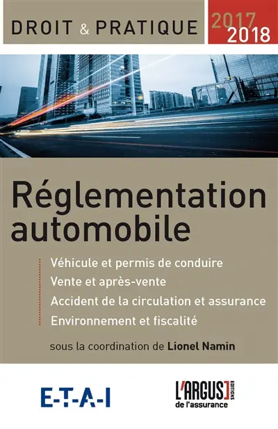 Réglementation automobile 2017-2018 : véhicule et permis de conduire, vente et après-vente, accident de la circulation et assurance, environnement et fiscalité
