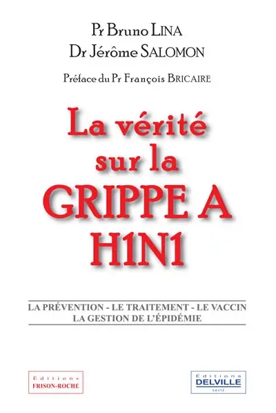 La vérité sur la grippe A H1N1 : la prévention, le traitement, le vaccin, la gestion de l'épidémie