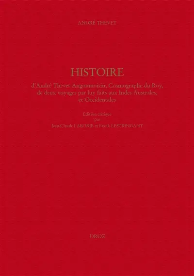 Histoire d'André Thevet Angoumoisin, cosmographe du Roy, de deux voyages par luy faits aux Indes australes, et occidentales