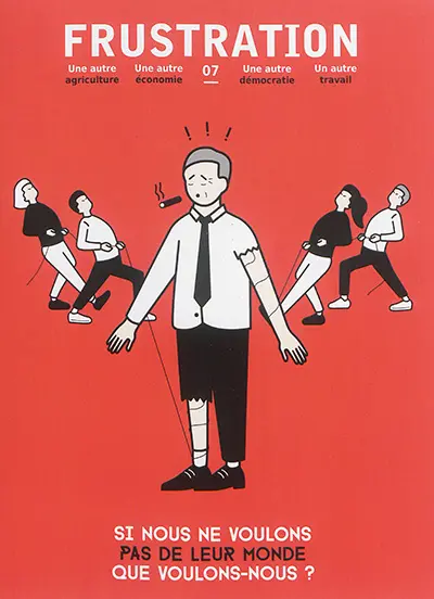 Frustration, n° 7. Si nous ne voulons pas de leur monde, que voulons-nous ?