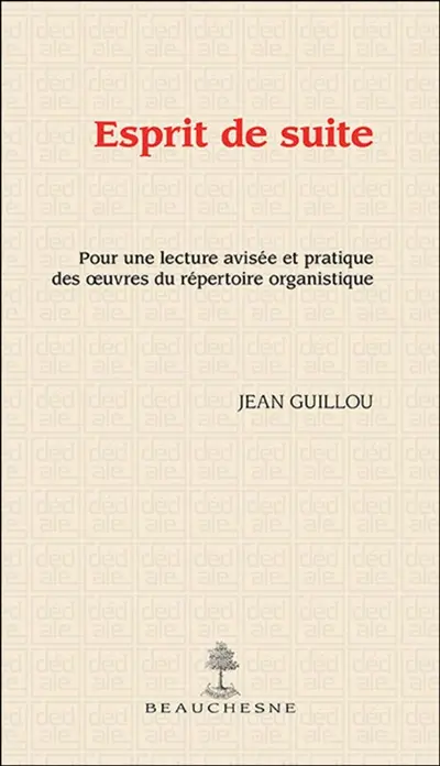 Esprit de suite : pour une lecture avisée et pratique des oeuvres du répertoire organistique