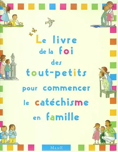 Le livre de la foi des tout-petits pour commencer le catéchisme en famille