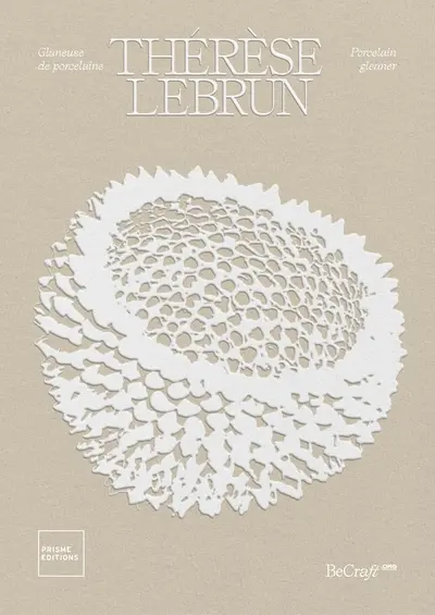 Thérèse Lebrun : glaneuse de porcelaine. Thérèse Lebrun : porcelain gleaner