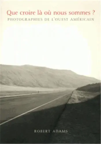 Que croire là où nous sommes ? : photographies de l'Ouest américain