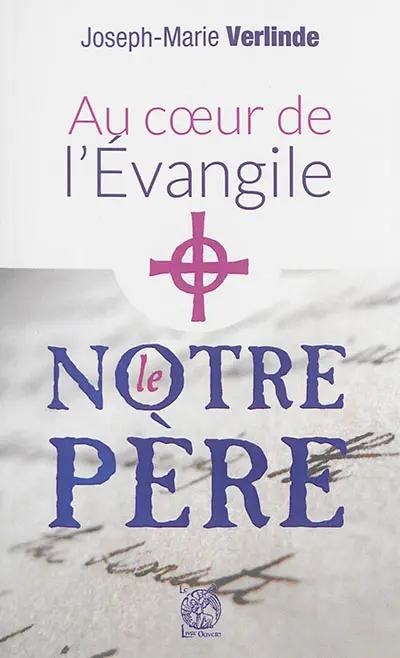 Au coeur de l'Evangile : le Notre Père
