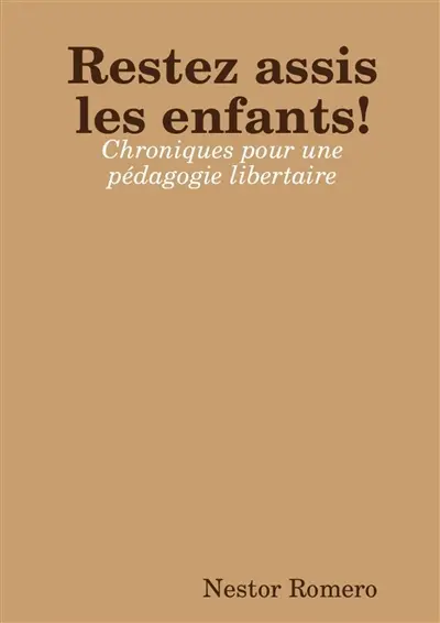 Restez assis les enfants ! : Chroniques pour une pédagogie libertaire