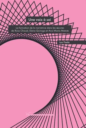 Une voix à soi : la formation de la narratrice dans les oeuvres de Rosa Chacel, Elena Quiroga et Ana Maria Matute