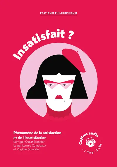 Insatisfait ? : phénomènes de la satisfaction et de l'insatisfaction : coffret audio, 1 livre 3 CDs
