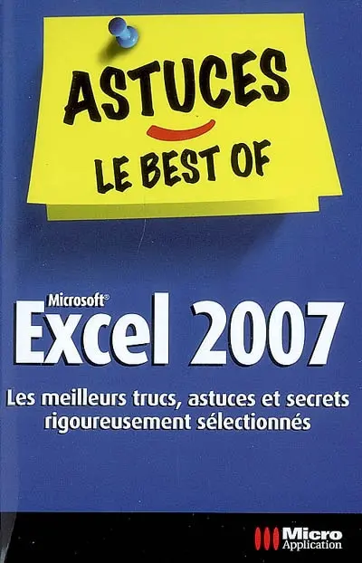 Excel 2007 : les meilleurs trucs, astuces et secrets rigoureusement sélectionnés