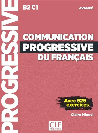 Communication progressive du français : B2-C1 avancé : avec 525 exercices