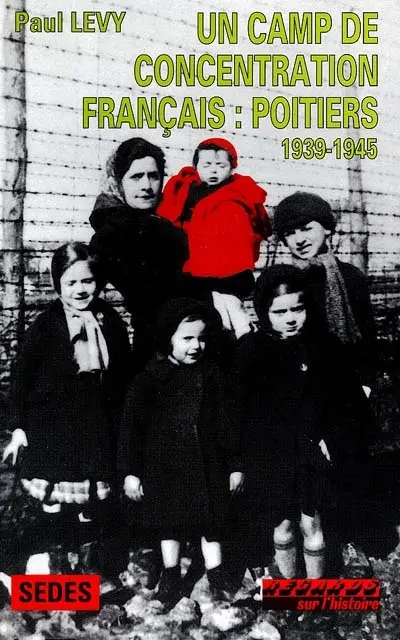 Un camp de concentration français : Poitiers : 1939-1945