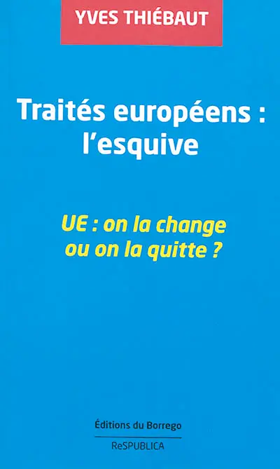 Traités européens : l'esquive : UE, on la change ou on la quitte ?