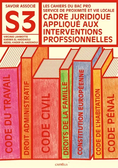 Cadre juridique appliqué aux interventions professionnelles : savoirs associés S3 : les cahiers du bac pro service de proximité et vie locale