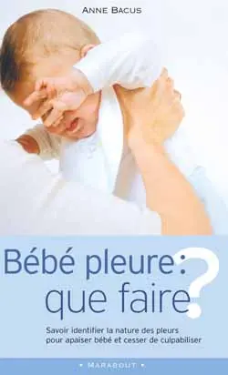 Bébé pleure, que faire ?