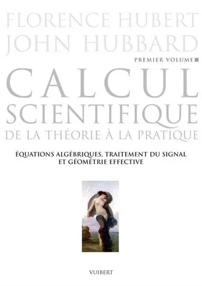 Calcul scientifique : de la théorie à la pratique. Vol. 1. Equations algébriques, traitement du signal et géométrie effective