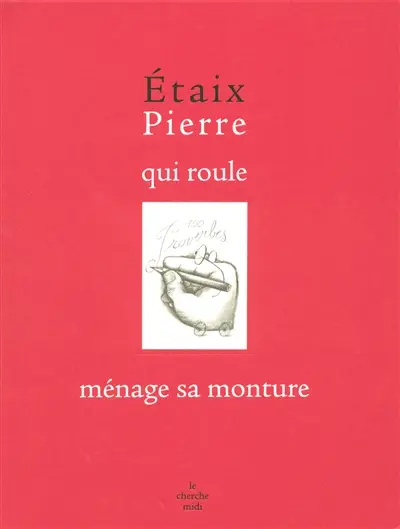 Pierre qui roule ménage sa monture : 100 proverbes
