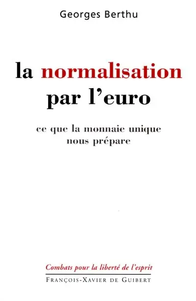 La normalisation par l'euro : ce que la monnaie unique nous prépare : interventions au Parlement européen, 1994-2001