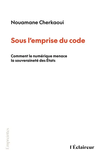 Sous l'empire du code : comment le numérique menace la souveraineté des Etats