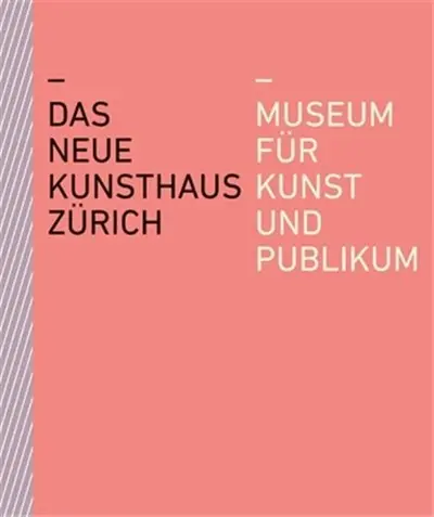 Das neue Kunsthaus Zürich : Museum für Kunst und Publikum