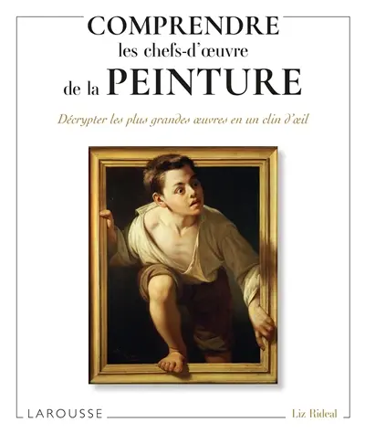 Comprendre les chefs-d'oeuvre de la peinture : décrypter les plus grandes oeuvres en un clin d'oeil