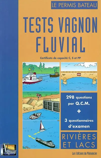 Tests Vagnon fluvial : le permis bateau, pour certificats de capacité C, S et PP : 398 questions par QCM, 3 questionnaires d'examen, rivières et lacs