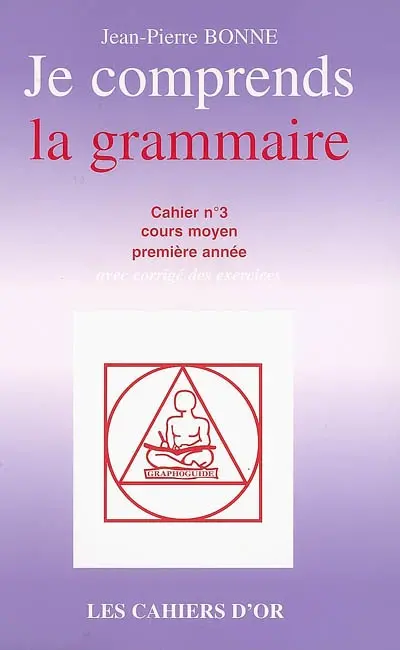 Je comprends la grammaire : cahier n°3, cours moyen première année : avec corrigé des exercices