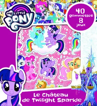Le château de Twilight Sparkle : 40 gommettes, 8 jeux