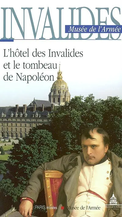 Invalides, musée de l'Armée : l'hôtel des Invalides et le tombeau de Napoléon