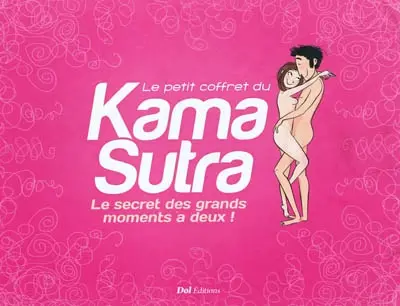 Le petit coffret du Kama sutra : le secret des grands moments à deux !