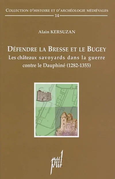 Défendre la Bresse et le Bugey : les châteaux savoyards dans la guerre contre le Dauphiné (1282-1355)