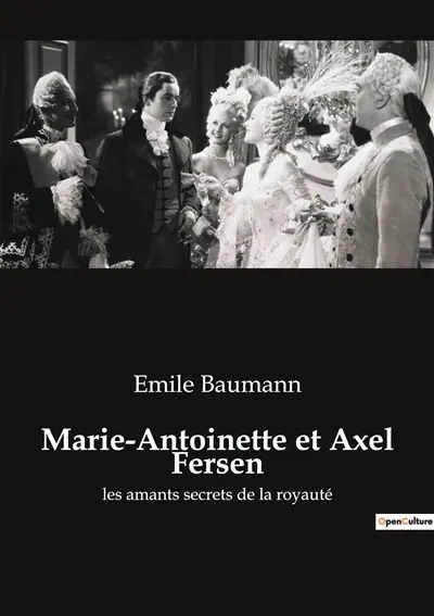 Marie-Antoinette et Axel Fersen : Une passion secrète au cœur de la transition