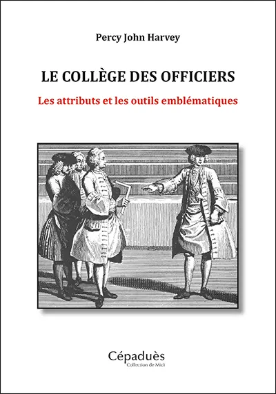 Le collège des officiers : les attributs et les outils emblématiques