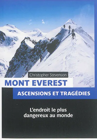 Mont Everest : ascensions et tragédies : l'endroit le plus dangereux au monde