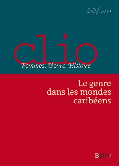 Clio : femmes, genre, histoire, n° 50. Le genre dans les mondes caribéens