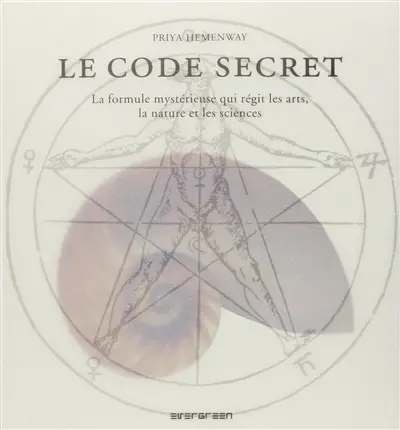 Le code secret : la formule mystérieuse qui régit les arts, la nature et les sciences