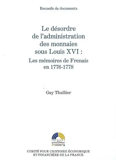 Le désordre de l'administration des monnaies sous Louis XVI : les mémoires de Frenais en 1776-1778