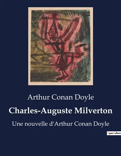 Charles-Auguste Milverton : Un duel moral entre Sherlock Holmes et le maître chanteur de Londres