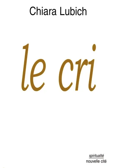 Le cri : Jésus crucifié et abandonné dans l'histoire et la vie des Focolari, de leur naissance en 1943 jusqu'à l'aube du troisième millénaire