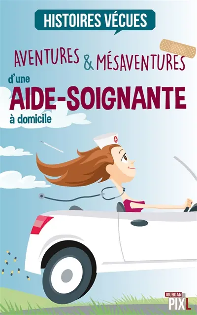 Aventures & mésaventures d'une aide-soignante à domicile