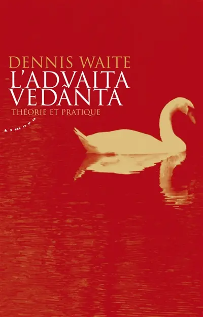 L'advaita vedânta : théorie et pratique