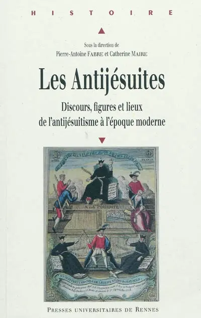 Les antijésuites : discours, figures et lieux de l'antijésuitisme à l'époque moderne