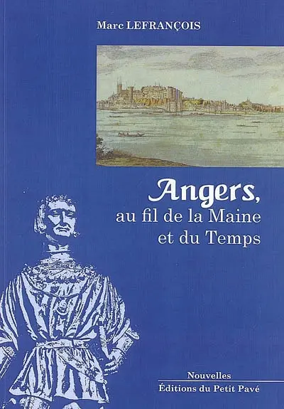 Angers, au fil de la Maine et du temps : récits