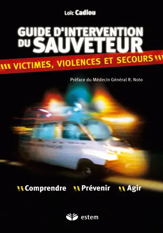 Guide d'intervention du sauveteur : violence, victimes et secours : comprendre, prévenir, agir