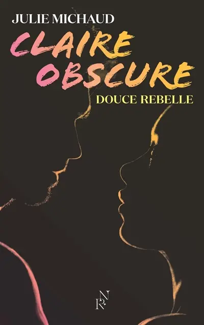 Claire obscure. Vol. 1. Douce rebelle