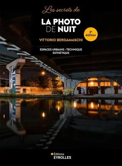 Les secrets de la photo de nuit : espaces urbains, technique, esthétique