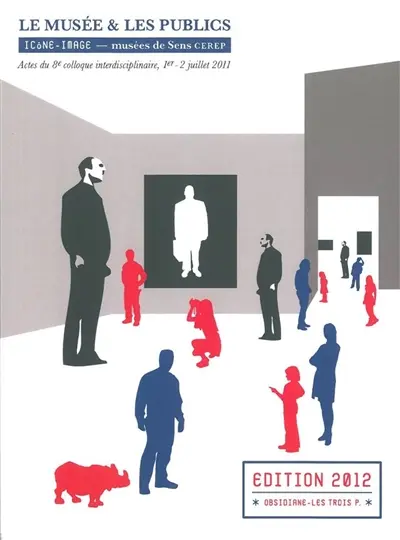 Le musée & les publics : actes du 8e Colloque interdisciplinaire Icône-image, Musées de Sens CEREP, 1er-2 juillet 2011